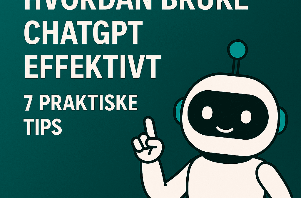 Hvordan bruke ChatGPT effektivt – 7 praktiske tip