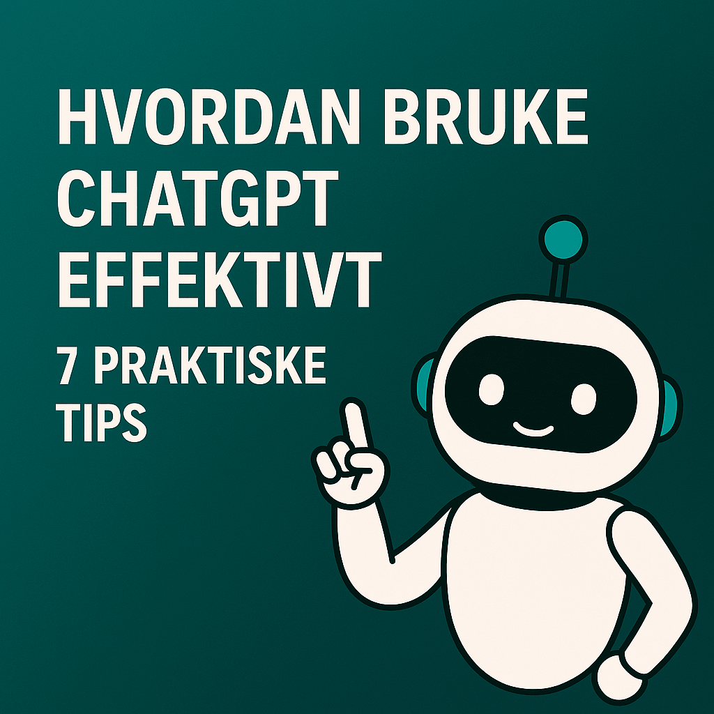 Hvordan bruke ChatGPT effektivt – 7 praktiske tip
